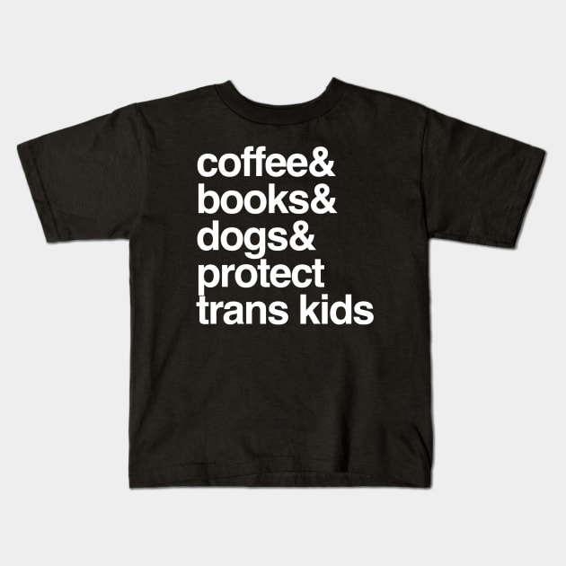 Protect Trans Kids Coffee Books Dogs Transgender Gift Kids T-Shirt by Inspire Enclave
